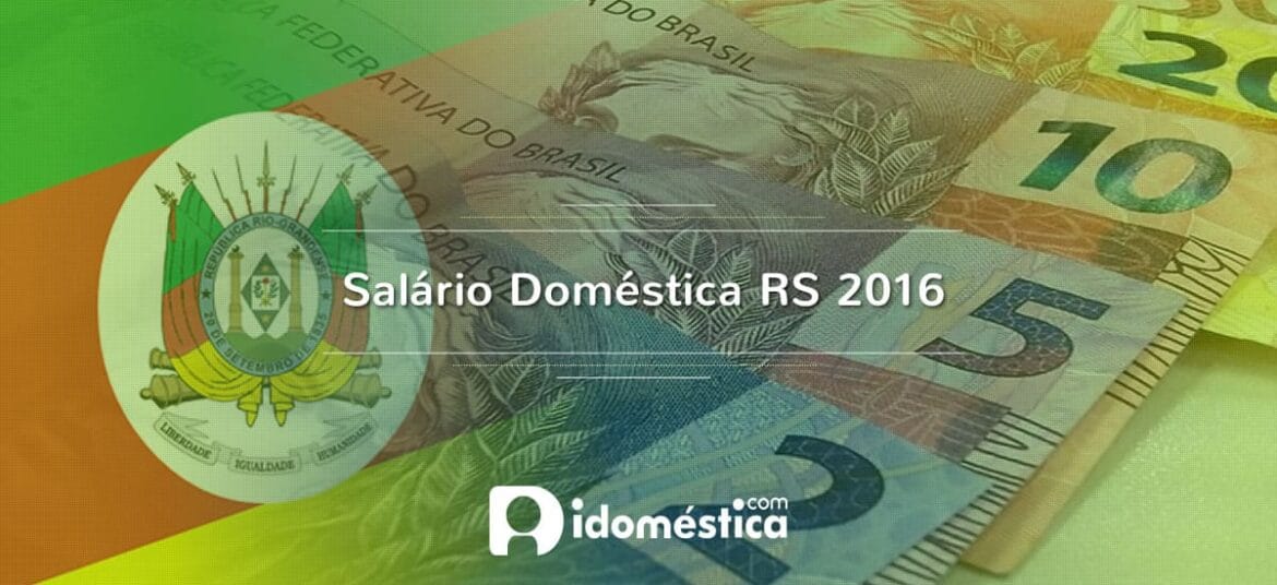 Salário Doméstica RS 2016 - Piso Regional foi reajustado em 9,6%