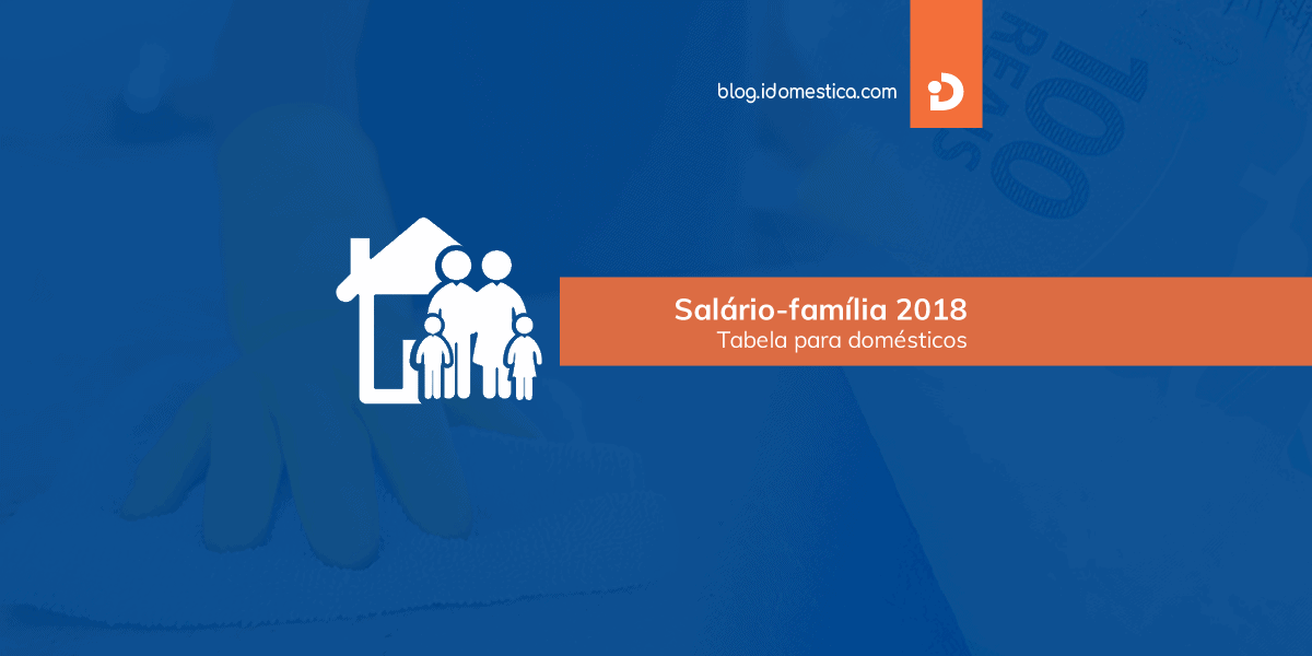 Salário-família Doméstica 2018 - Nova tabela em vigor