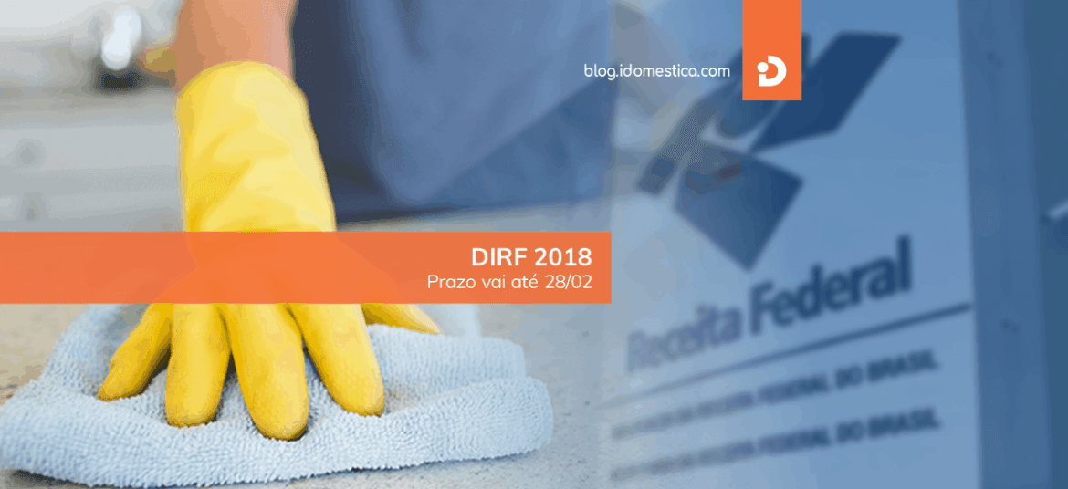 DIRF 2018 - Empregador doméstico tem até o dia 28 de fevereiro para entregar declaração