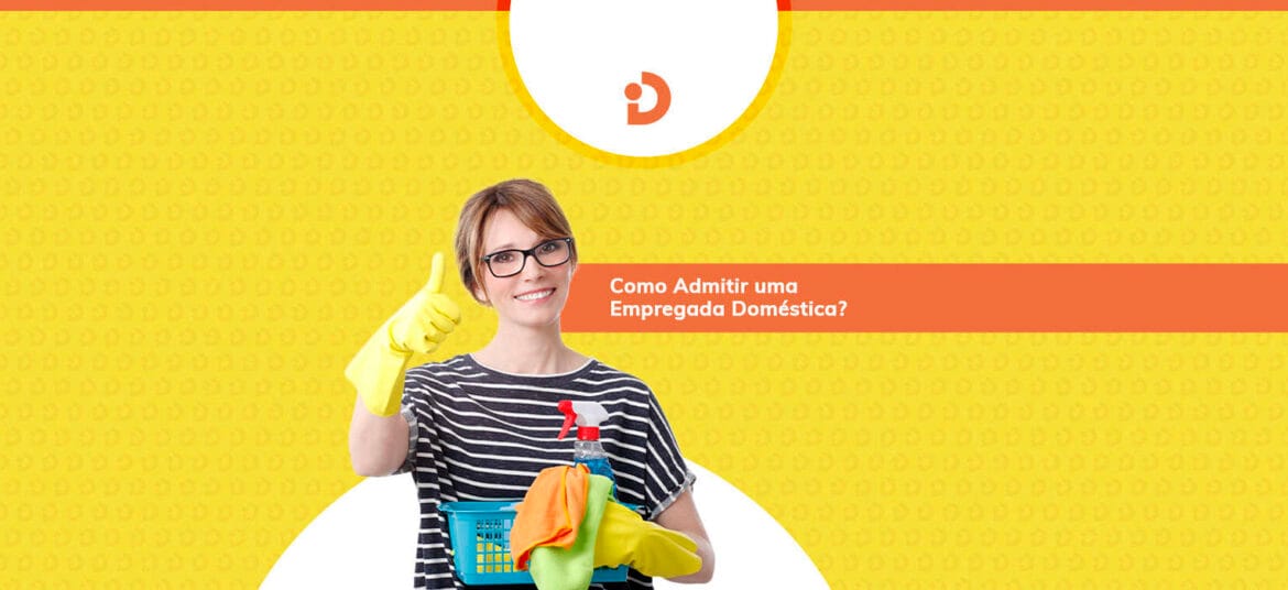 saiba tudo o que você precisa para contratar uma empregada doméstica