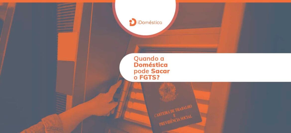 Conheça as situações em que a empregada doméstica pode fazer o saque do FGTS