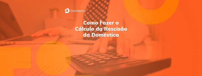 Calcular rescisão da empregada doméstica