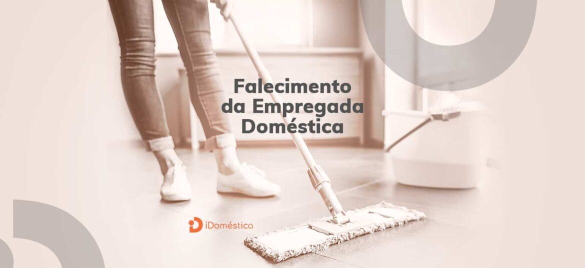 O que o empregador doméstico deve fazer nos casos de falecimento da empregada doméstica?