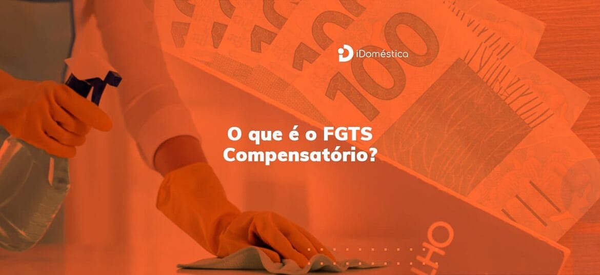 O FGTS Compensatório substitui a multa de 40% do FGTS no emprego doméstico