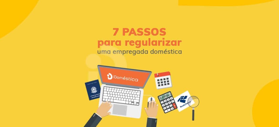 Confira os 7 passos necessários para fazer a regularização da empregada doméstica