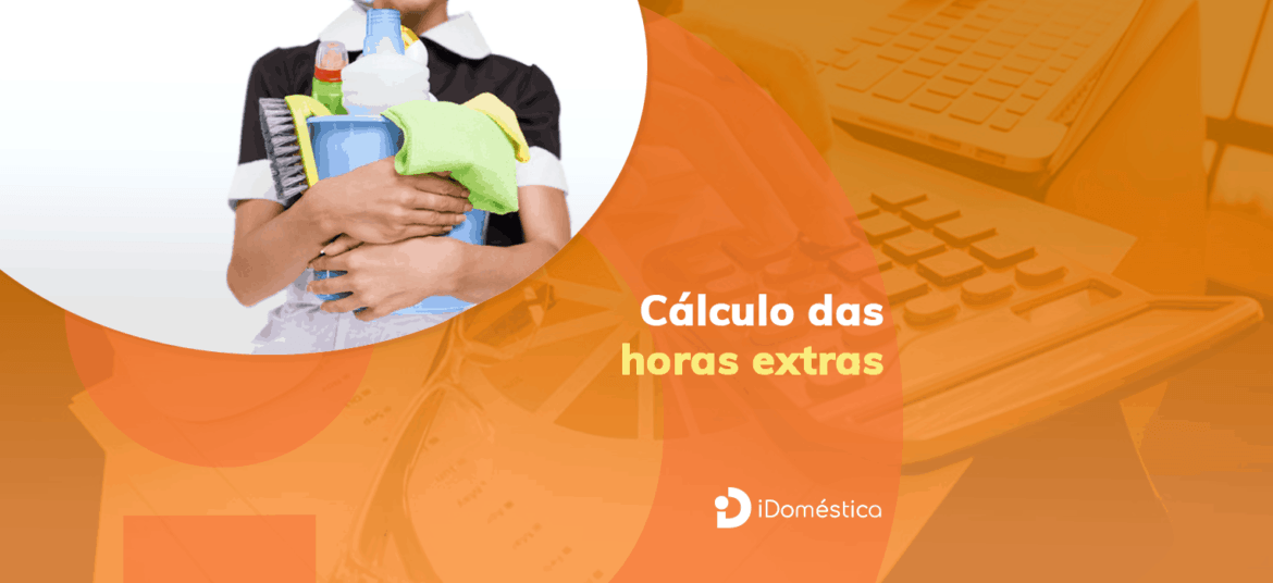Aprenda a calcular a hora extra da empregada doméstica para ter segurança jurídica!