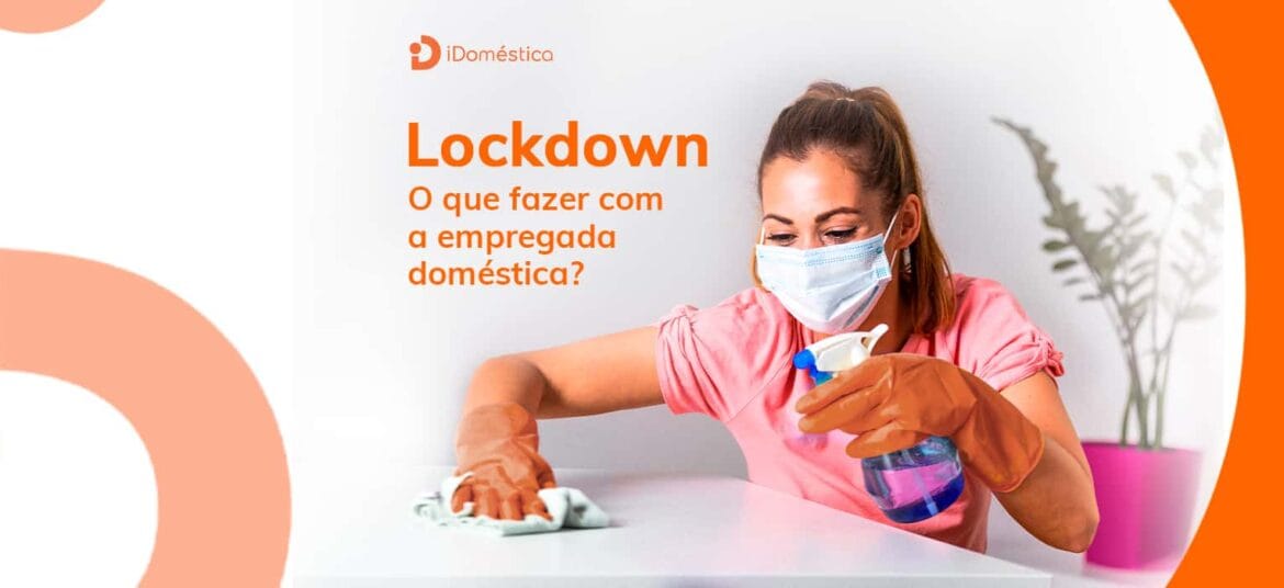 Entenda o que fazer com sua empregada doméstica durante o lockdown