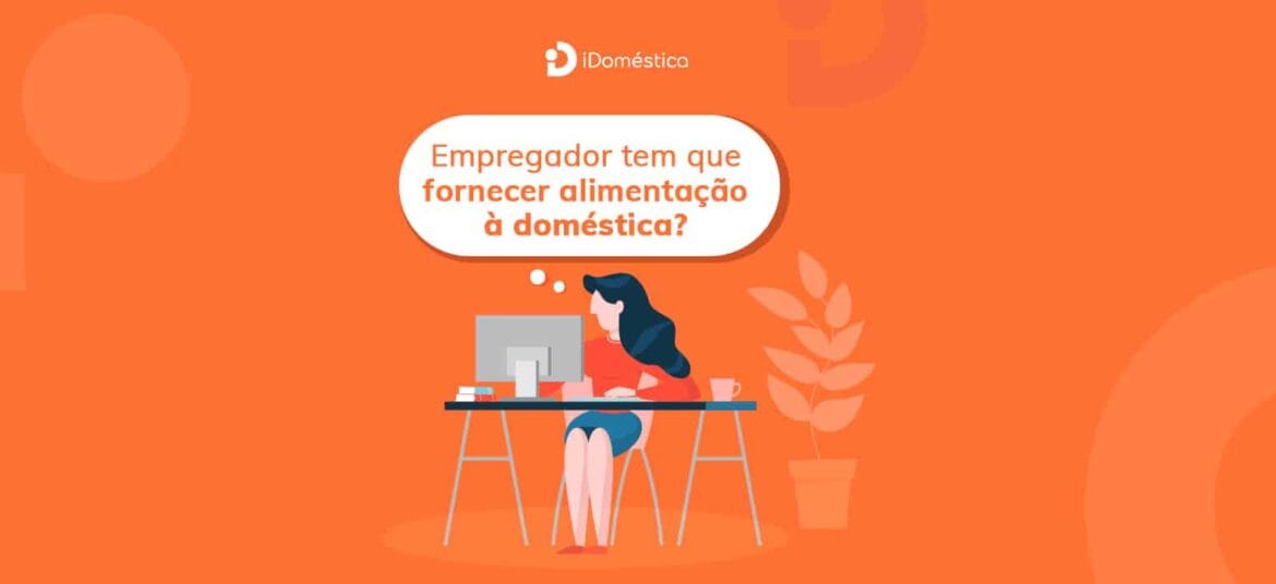 Afinal, o empregador tem ou não o dever de fornecer comida para a empregada doméstica? Veja a resposta da lei!