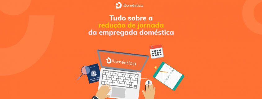 Entenda tudo sobre a redução de jornada de trabalho da empregada doméstica em 2021 Entenda tudo sobre a redução de jornada de trabalho da empregada doméstica em 2021
