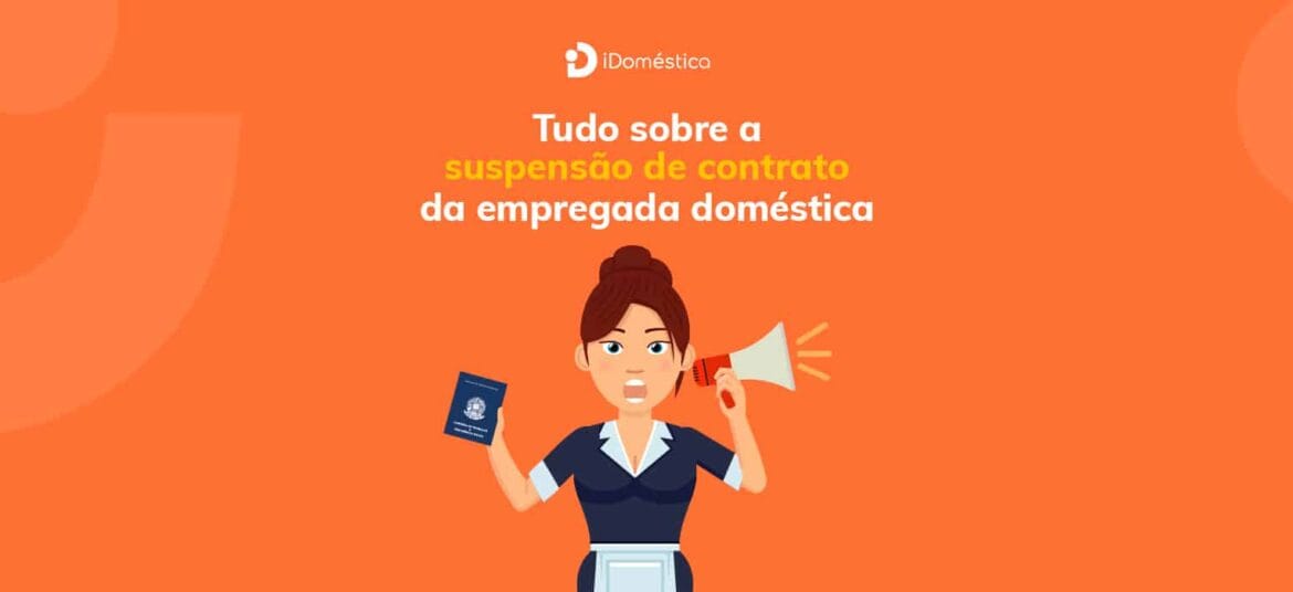 Entenda tudo sobre a suspensão de contrato da empregada doméstica em 2021 e como ela interfere no 13º e nas férias da doméstica
