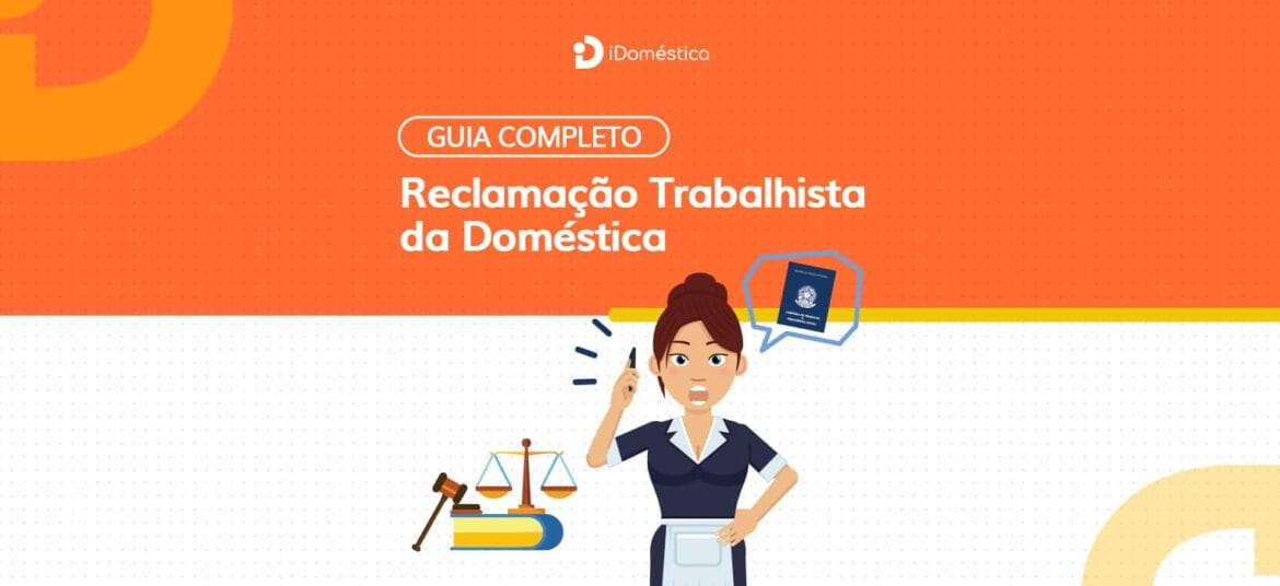 Confira como se prevenir de uma reclamação trabalhista da empregada doméstica com o nosso Guia Completo