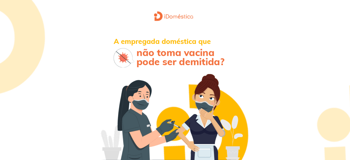 A empregada doméstica que não toma vacina pode sofrer consequências no trabalho e até ser demitida?