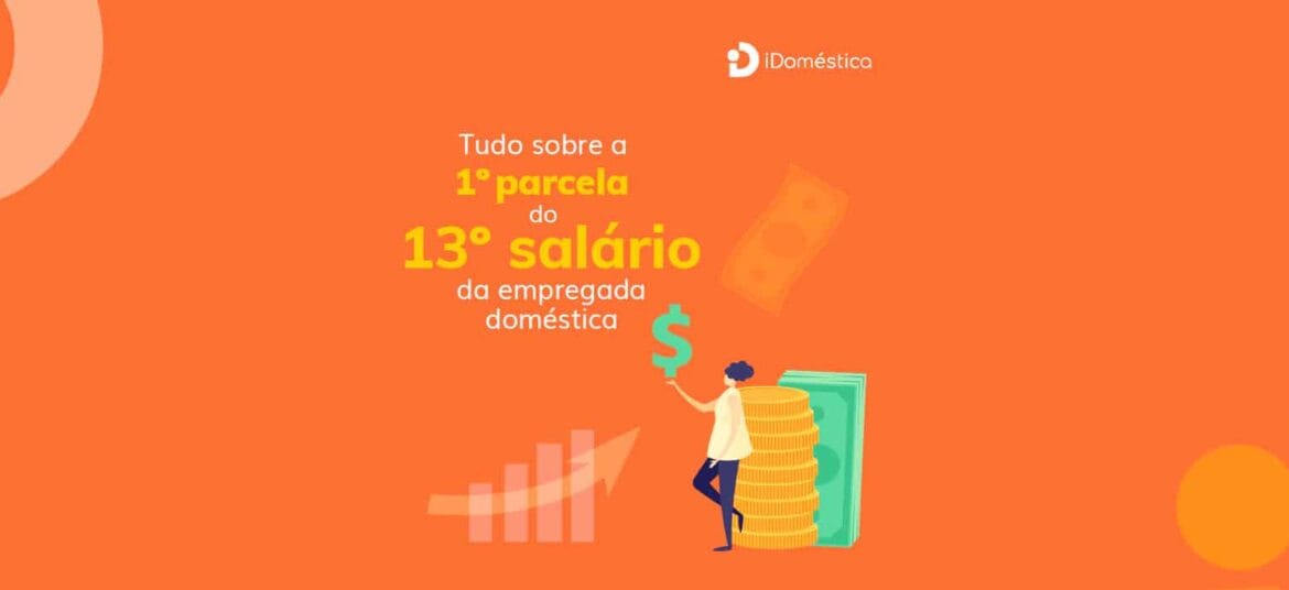 Entenda tudo sobre a 1ª Parcela do 13o salário da empregada doméstica