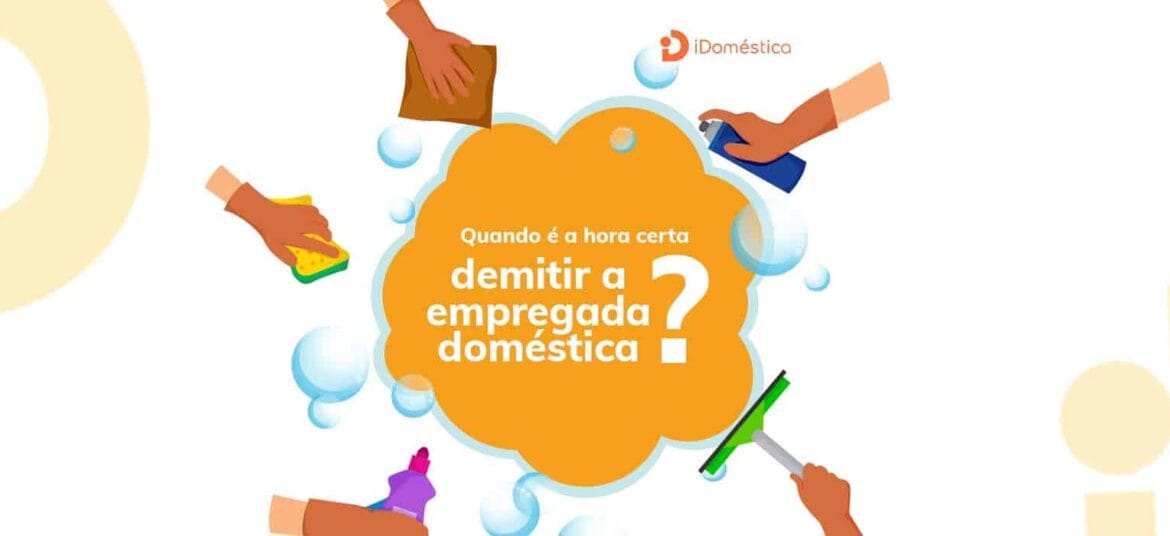 Qual é a hora certa para demitir a empregada doméstica?