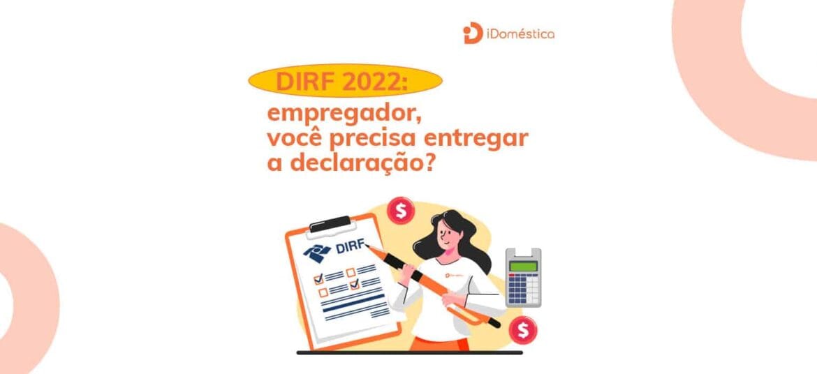 Confira agora mesmo se você precisa entregar a DIRF 2022